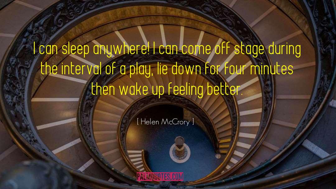 Helen McCrory Quotes: I can sleep anywhere! I