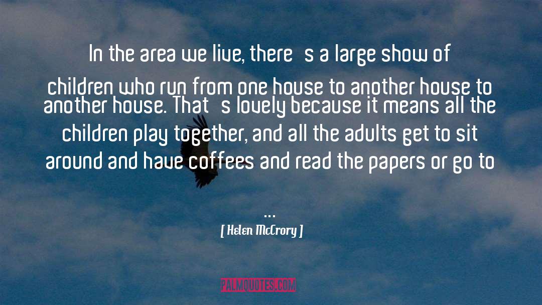 Helen McCrory Quotes: In the area we live,