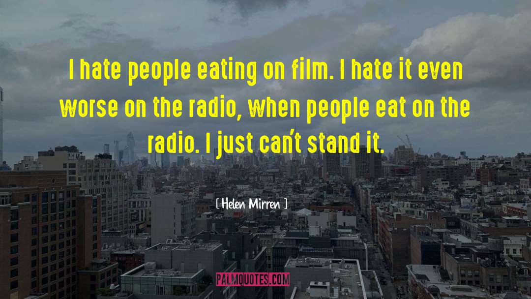 Helen Mirren Quotes: I hate people eating on