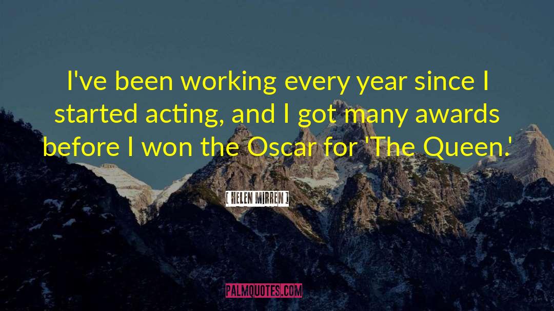 Helen Mirren Quotes: I've been working every year