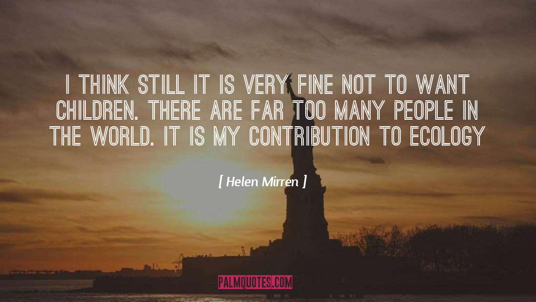 Helen Mirren Quotes: I think still it is