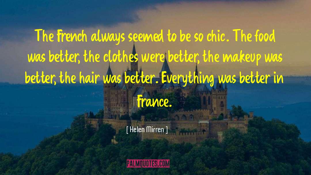 Helen Mirren Quotes: The French always seemed to