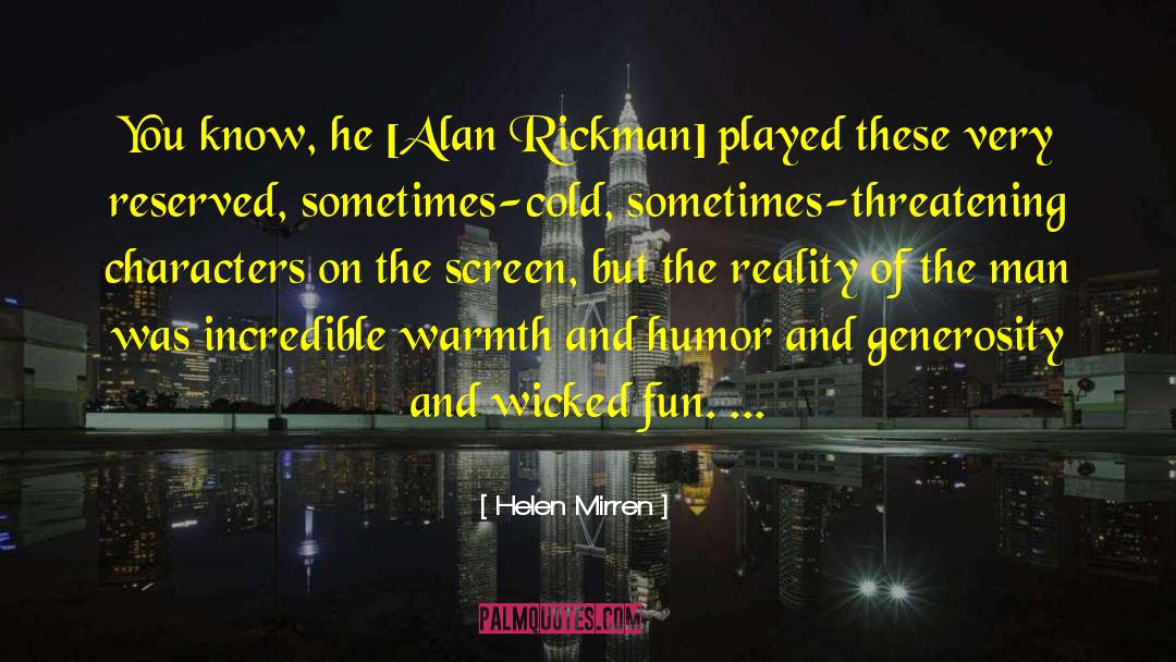 Helen Mirren Quotes: You know, he [Alan Rickman]