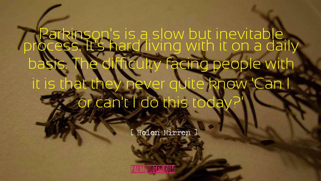 Helen Mirren Quotes: Parkinson's is a slow but