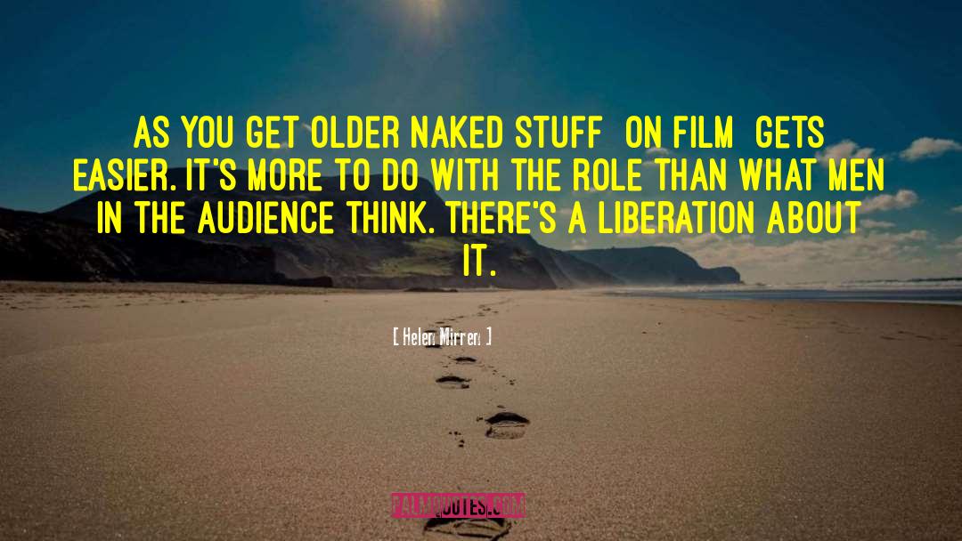 Helen Mirren Quotes: As you get older naked