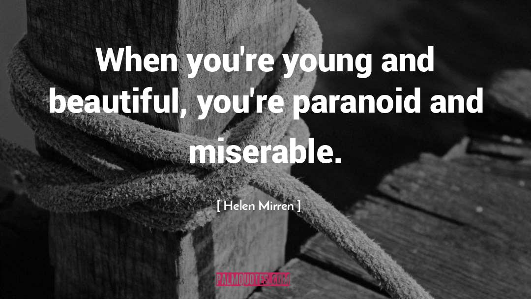 Helen Mirren Quotes: When you're young and beautiful,