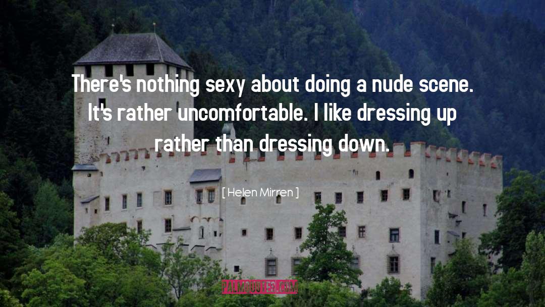 Helen Mirren Quotes: There's nothing sexy about doing