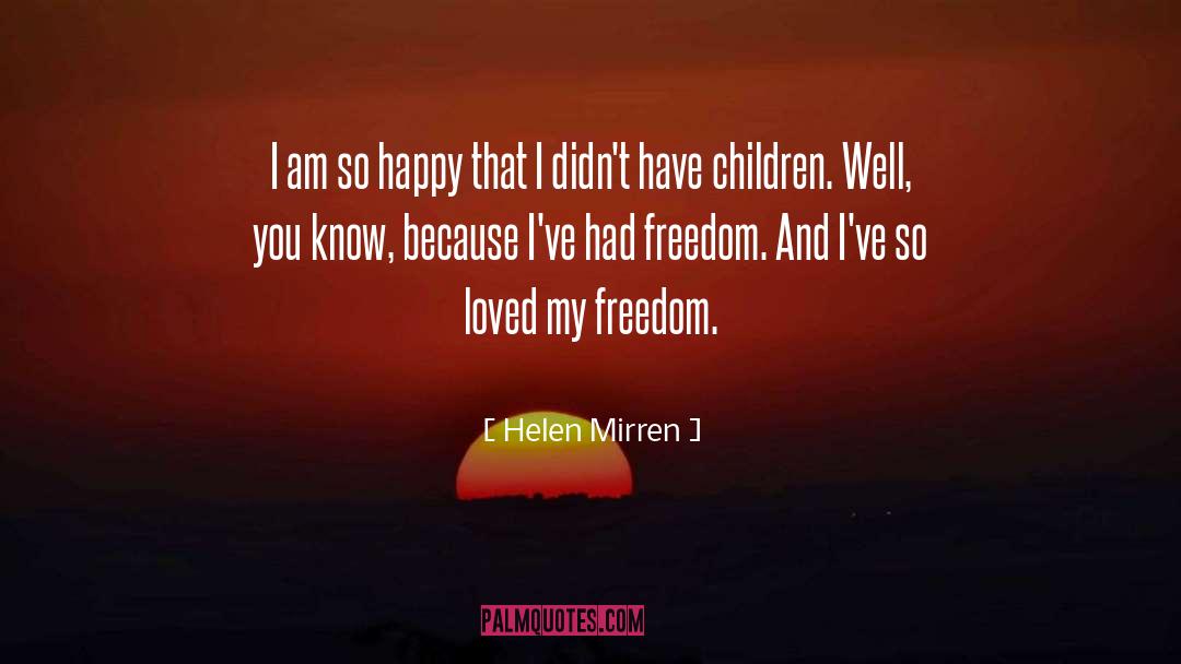 Helen Mirren Quotes: I am so happy that