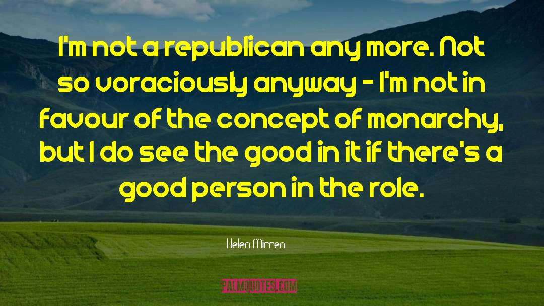 Helen Mirren Quotes: I'm not a republican any