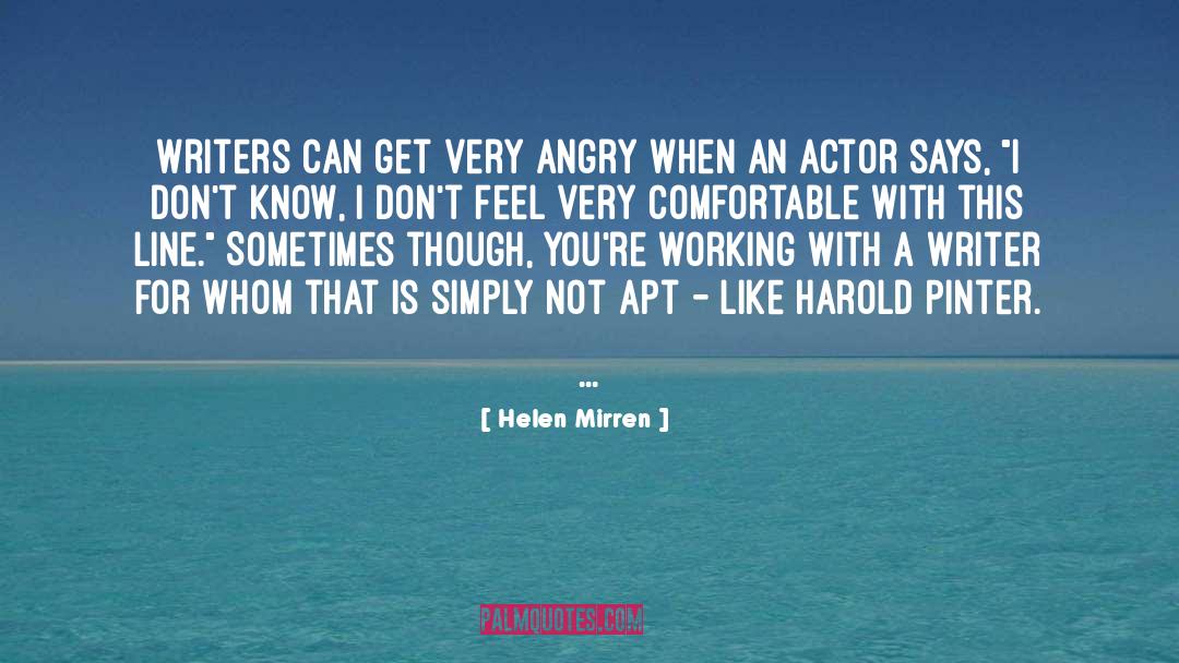 Helen Mirren Quotes: Writers can get very angry