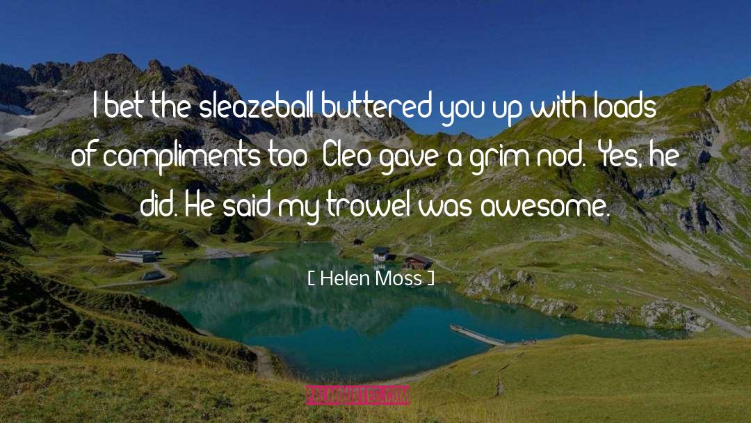 Helen Moss Quotes: I bet the sleazeball buttered