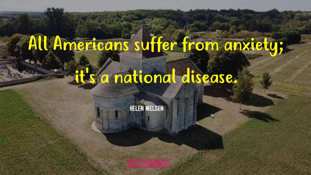 Helen Nielsen Quotes: All Americans suffer from anxiety;