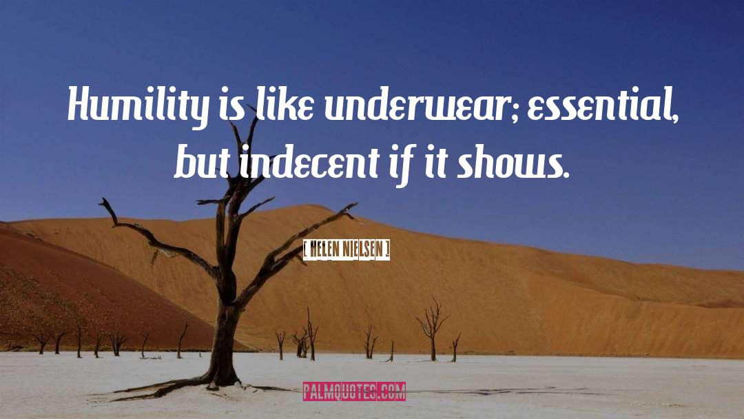 Helen Nielsen Quotes: Humility is like underwear; essential,