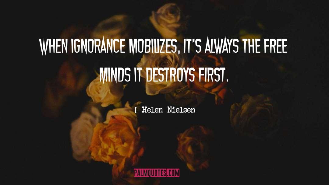 Helen Nielsen Quotes: When ignorance mobilizes, it's always