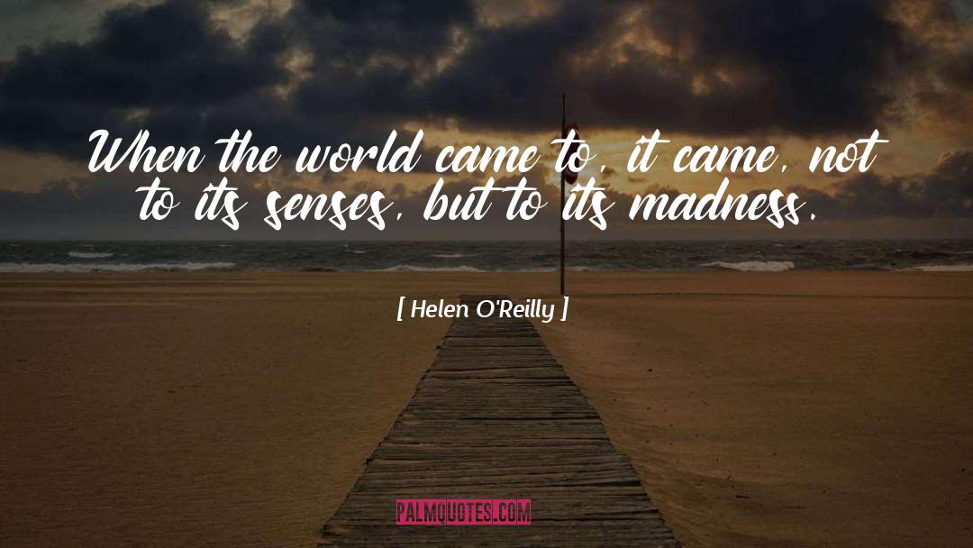 Helen O'Reilly Quotes: When the world came to,