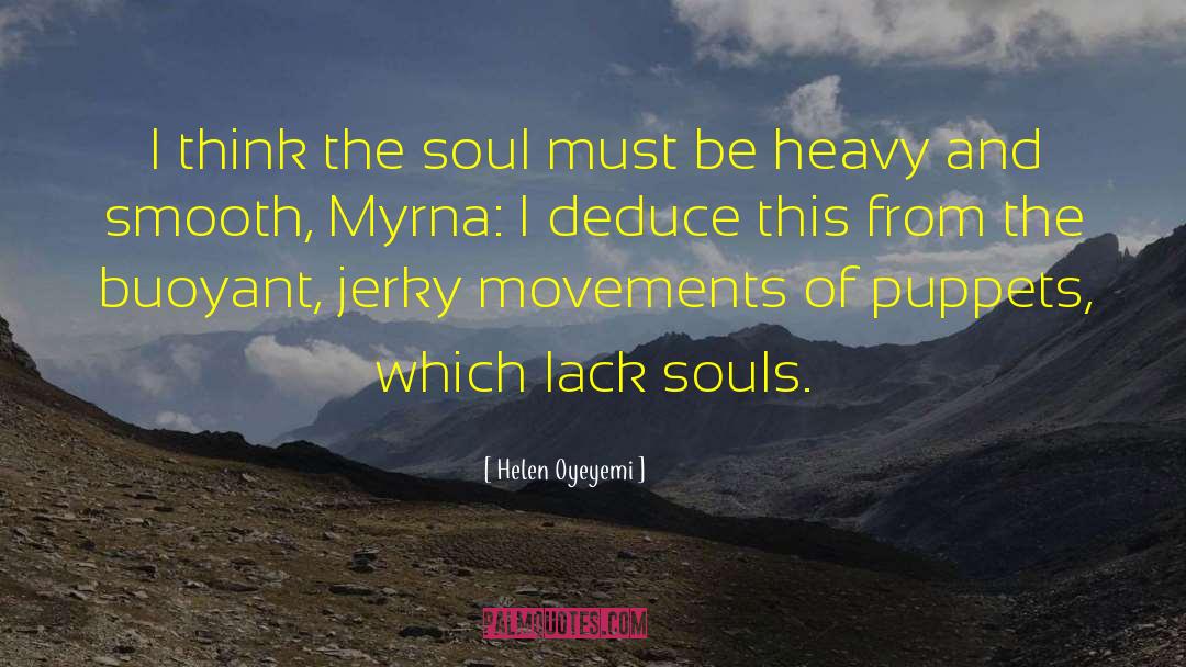 Helen Oyeyemi Quotes: I think the soul must