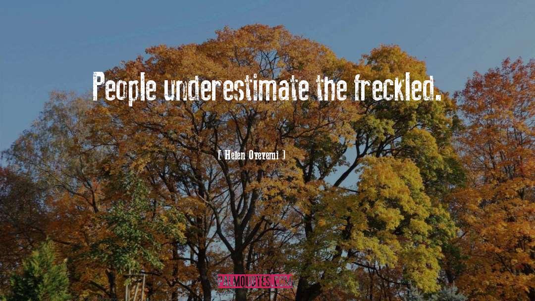 Helen Oyeyemi Quotes: People underestimate the freckled.