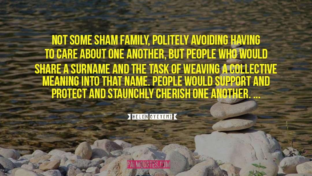 Helen Oyeyemi Quotes: Not some sham family, politely