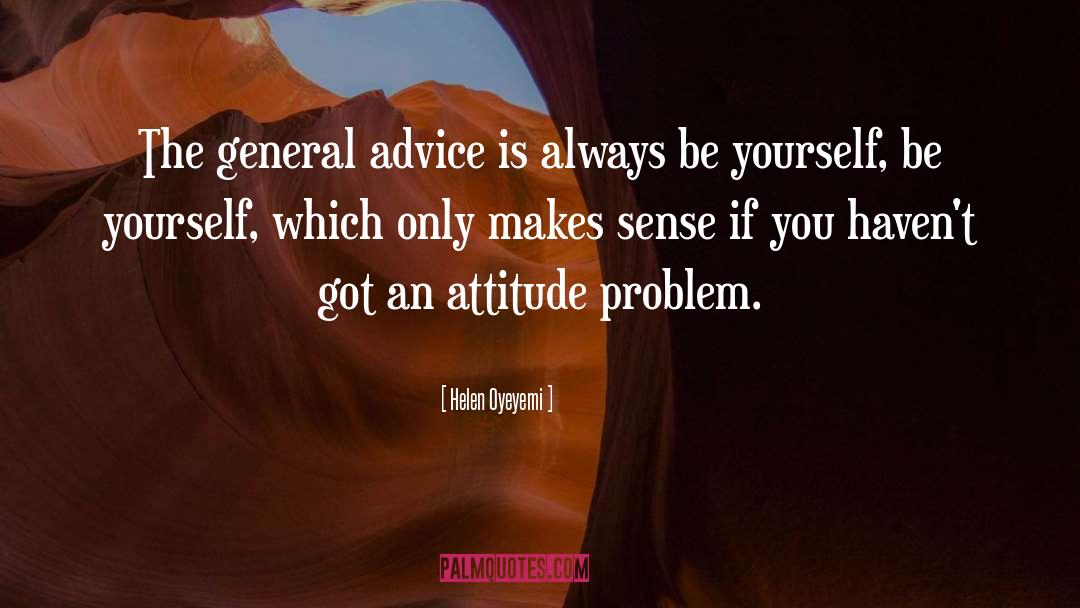 Helen Oyeyemi Quotes: The general advice is always