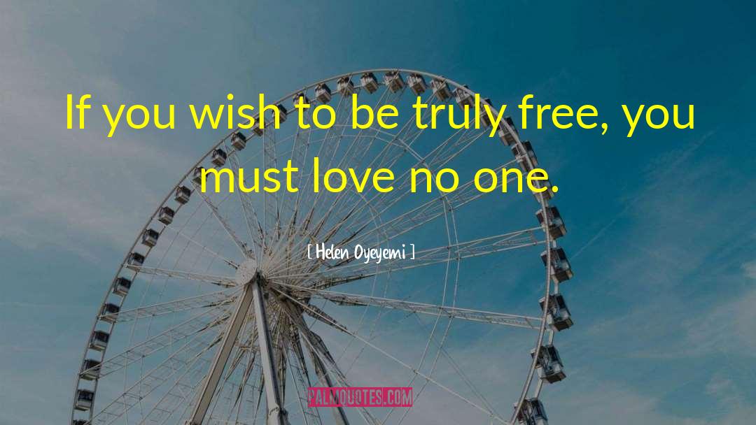 Helen Oyeyemi Quotes: If you wish to be
