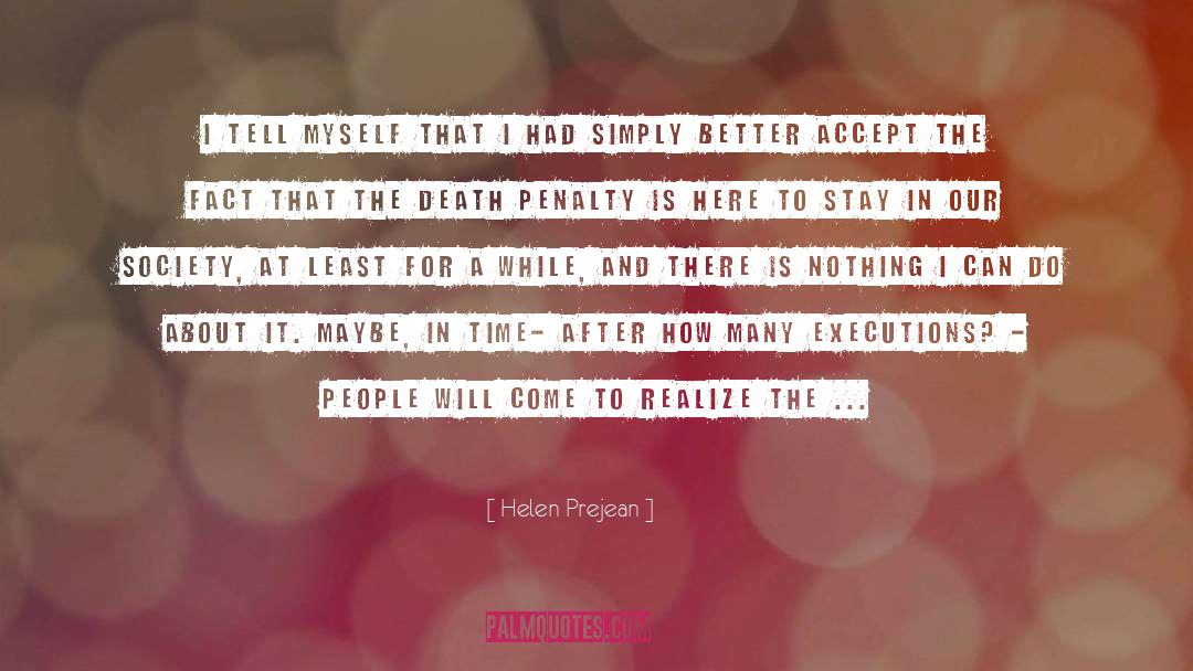 Helen Prejean Quotes: I tell myself that I