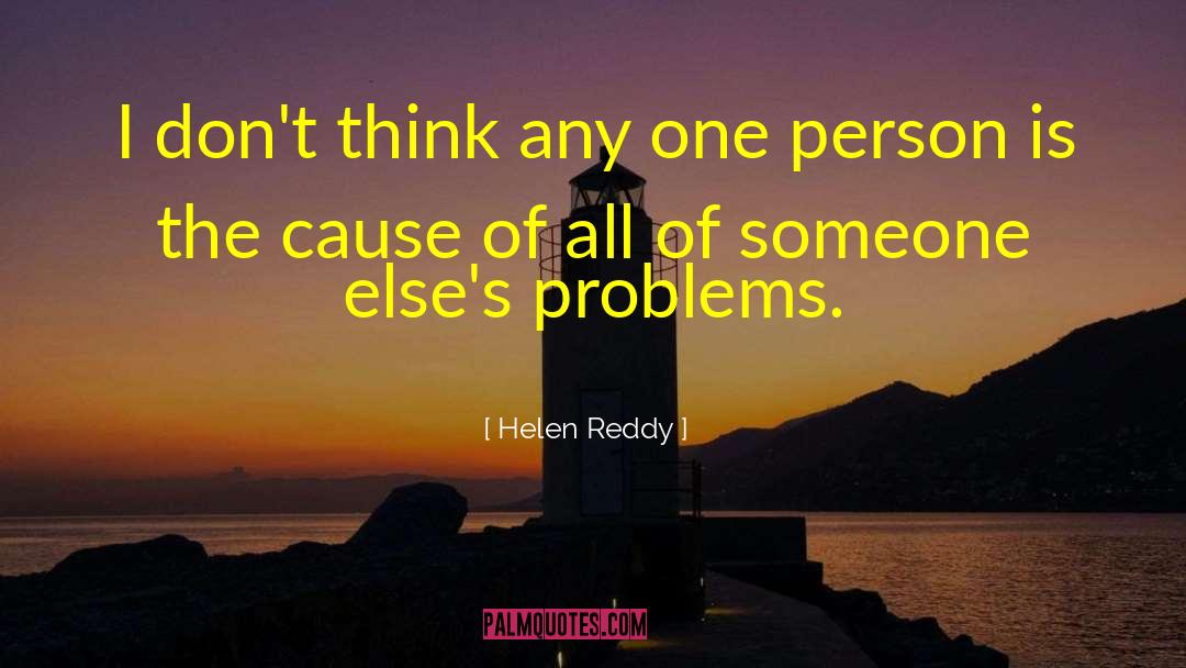 Helen Reddy Quotes: I don't think any one