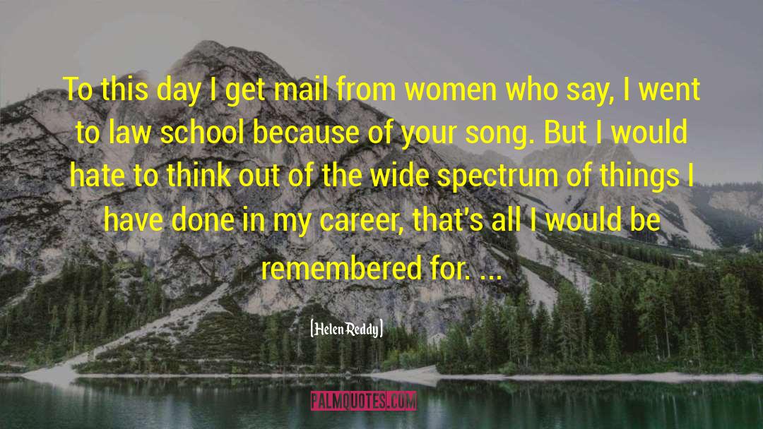 Helen Reddy Quotes: To this day I get