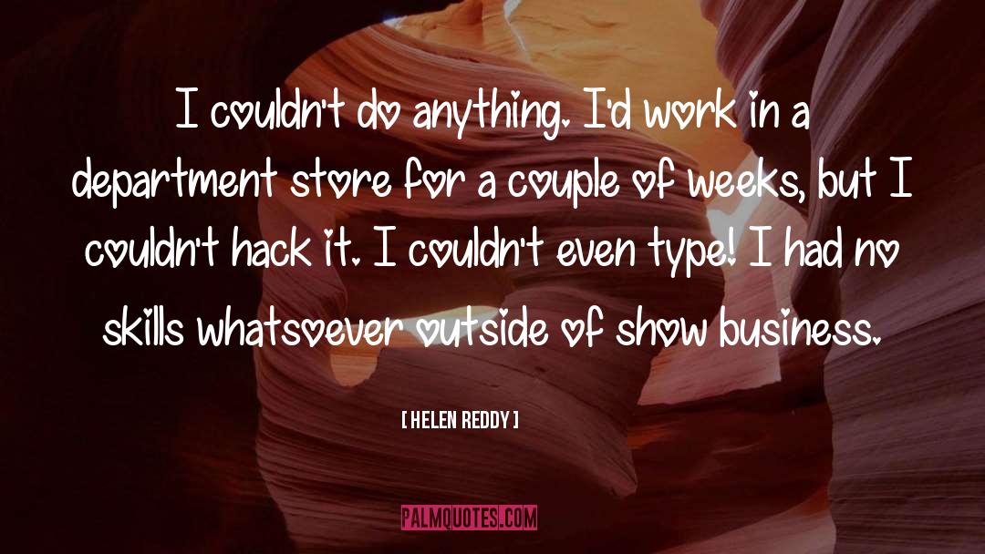Helen Reddy Quotes: I couldn't do anything. I'd