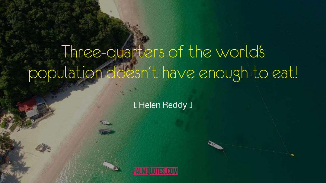 Helen Reddy Quotes: Three-quarters of the world's population