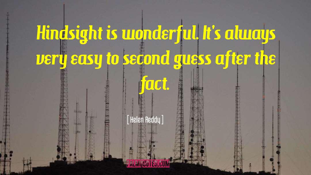 Helen Reddy Quotes: Hindsight is wonderful. It's always