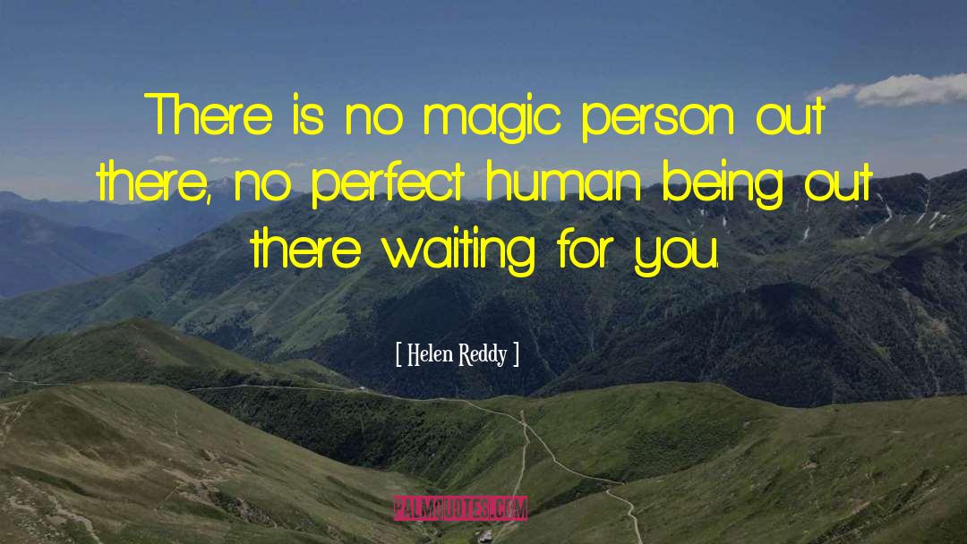 Helen Reddy Quotes: There is no magic person