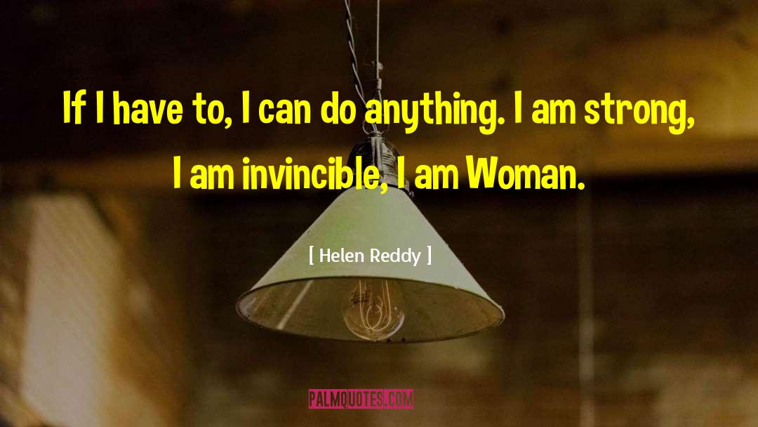 Helen Reddy Quotes: If I have to, I