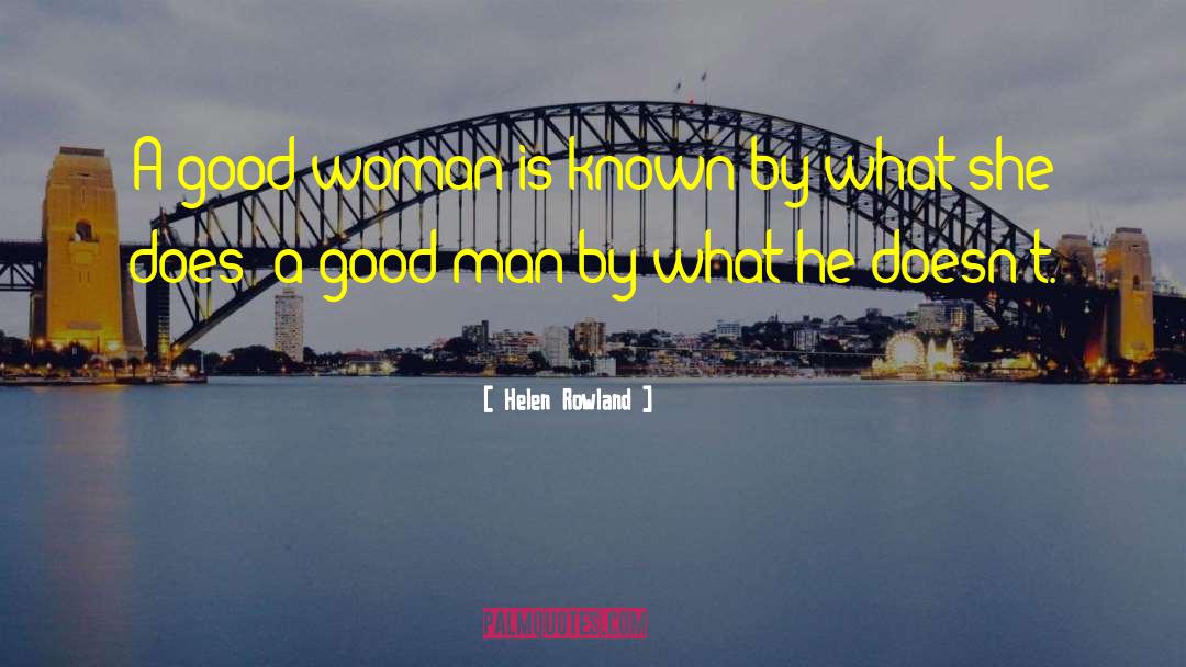 Helen Rowland Quotes: A good woman is known