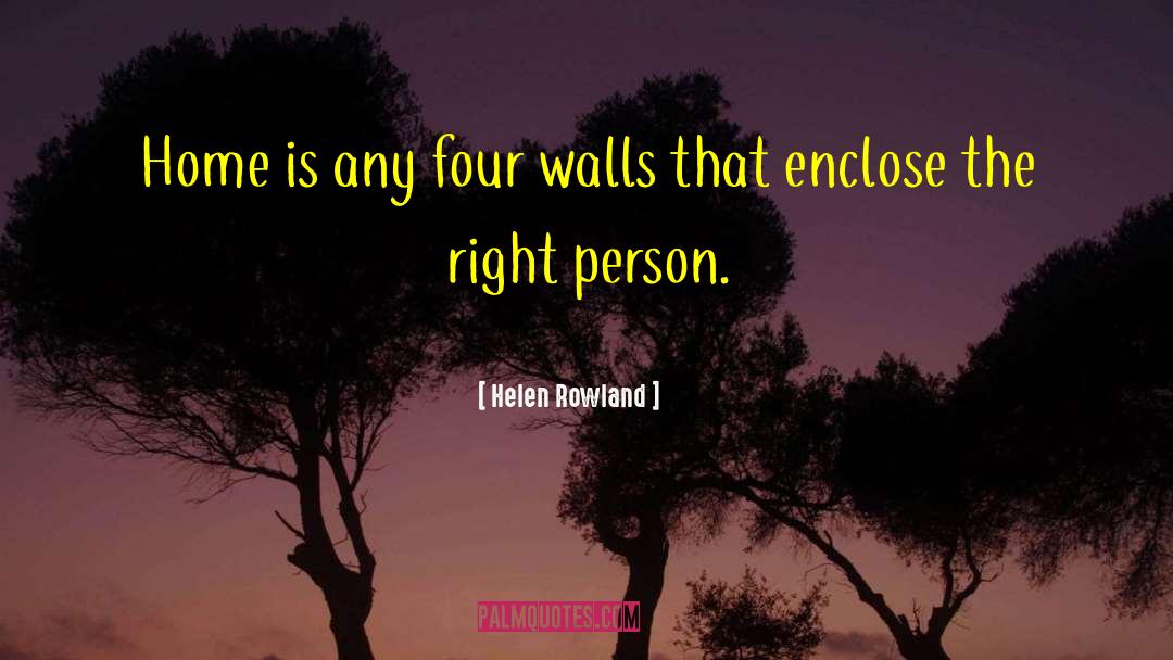 Helen Rowland Quotes: Home is any four walls