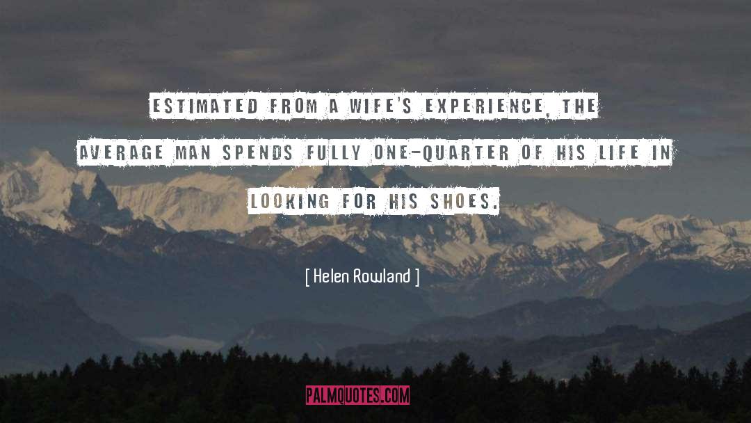 Helen Rowland Quotes: Estimated from a wife's experience,