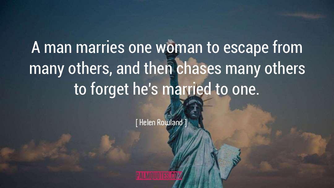 Helen Rowland Quotes: A man marries one woman