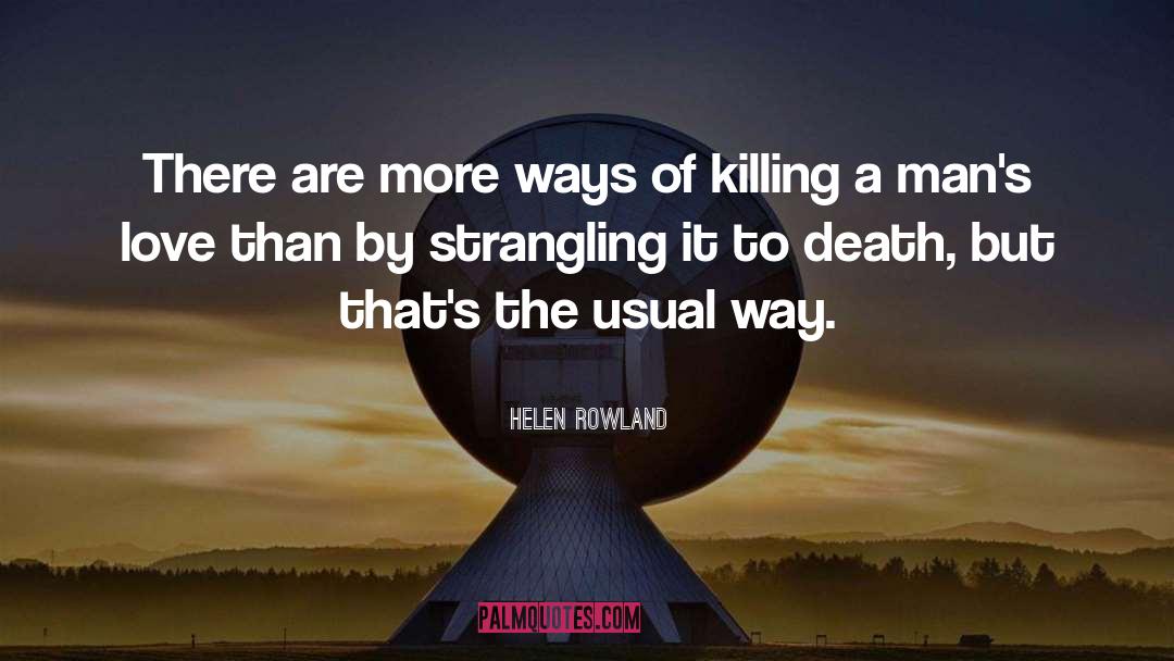 Helen Rowland Quotes: There are more ways of