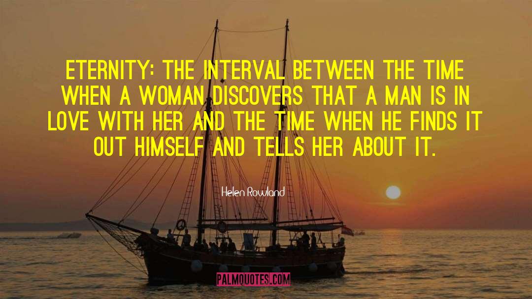 Helen Rowland Quotes: Eternity: The interval between the