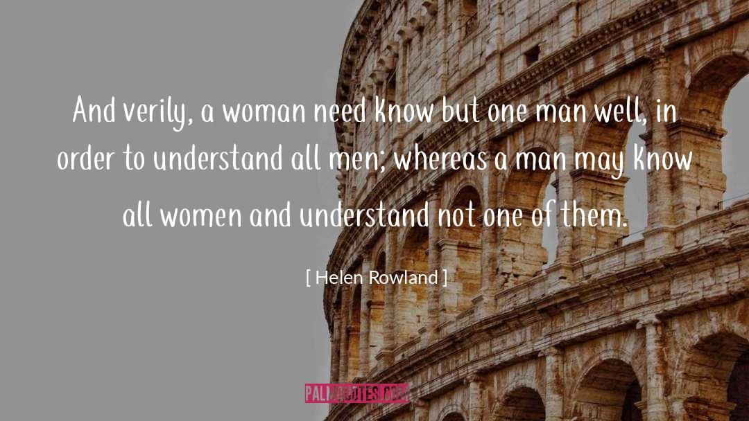 Helen Rowland Quotes: And verily, a woman need