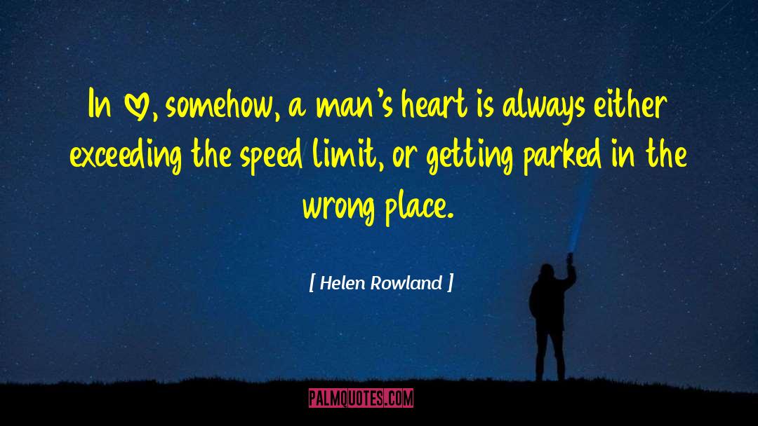 Helen Rowland Quotes: In love, somehow, a man's