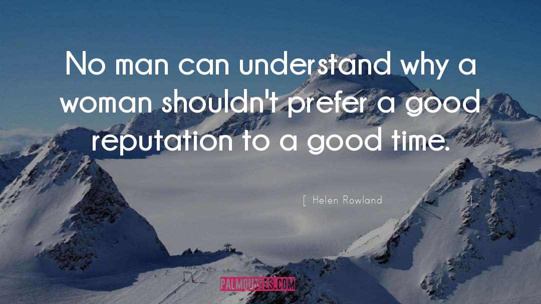 Helen Rowland Quotes: No man can understand why