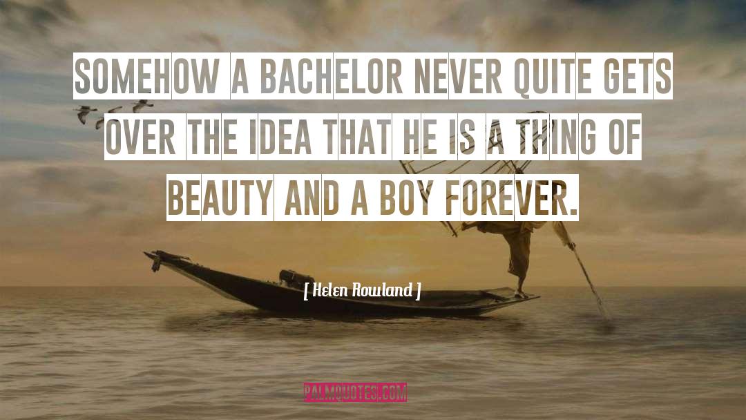 Helen Rowland Quotes: Somehow a bachelor never quite