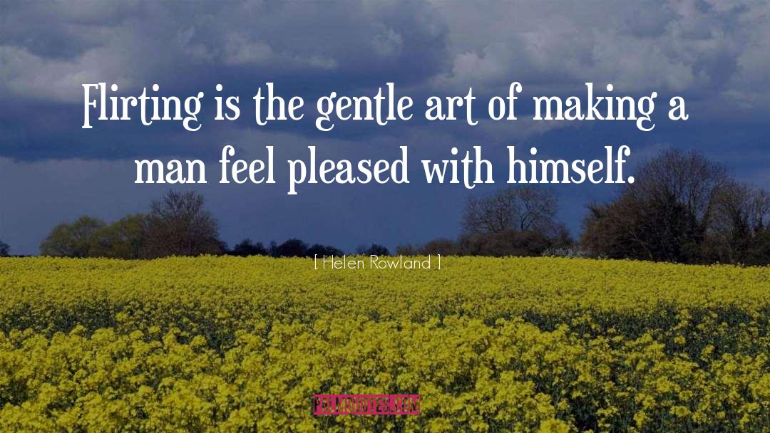 Helen Rowland Quotes: Flirting is the gentle art