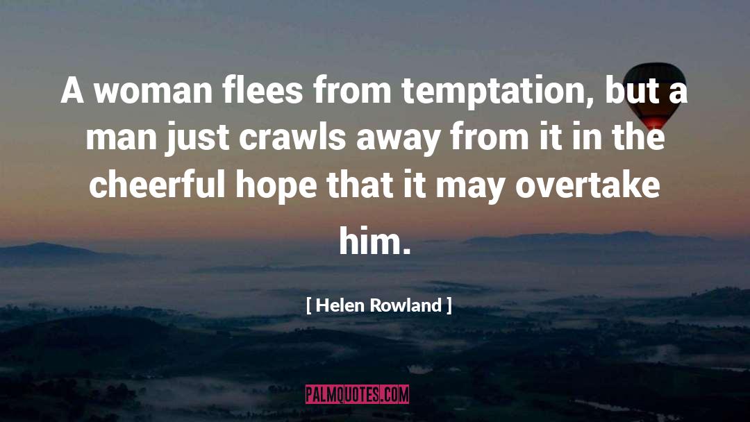 Helen Rowland Quotes: A woman flees from temptation,