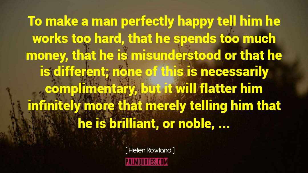 Helen Rowland Quotes: To make a man perfectly