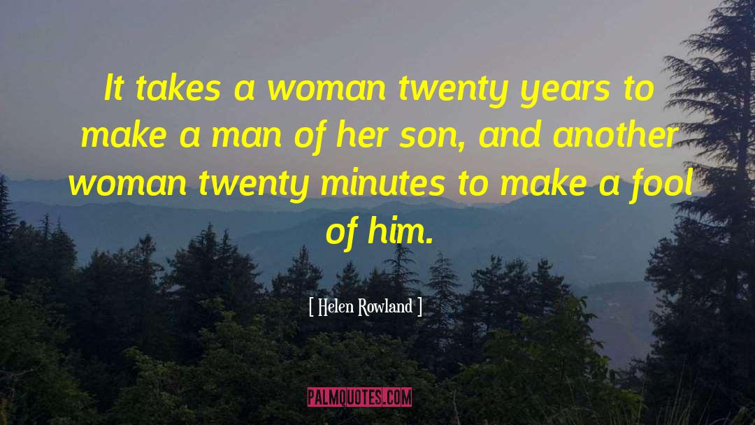 Helen Rowland Quotes: It takes a woman twenty