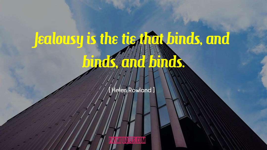 Helen Rowland Quotes: Jealousy is the tie that