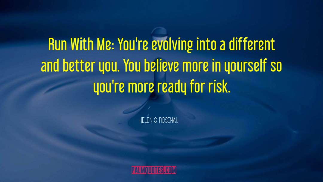 Helen S. Rosenau Quotes: Run With Me: You're evolving