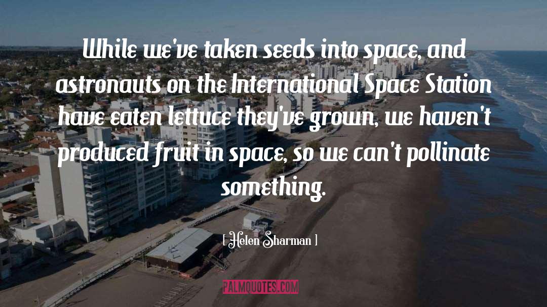 Helen Sharman Quotes: While we've taken seeds into