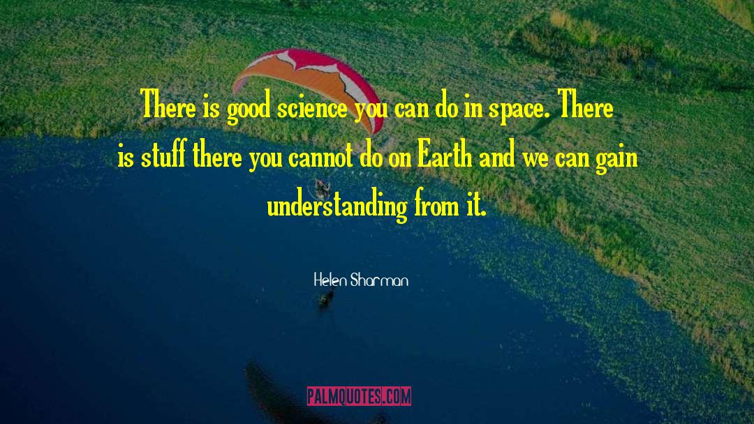 Helen Sharman Quotes: There is good science you